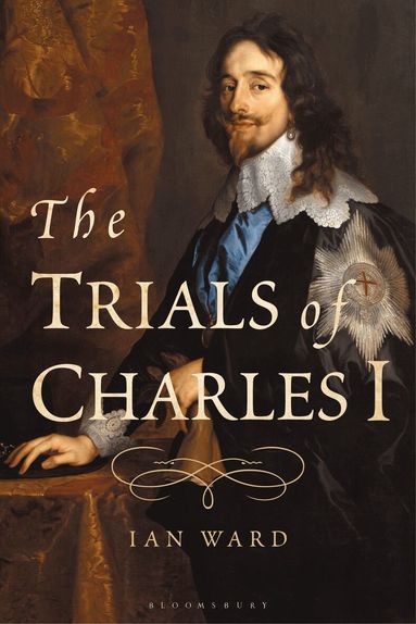 Ian Ward - Trials of Charles I, Inbunden