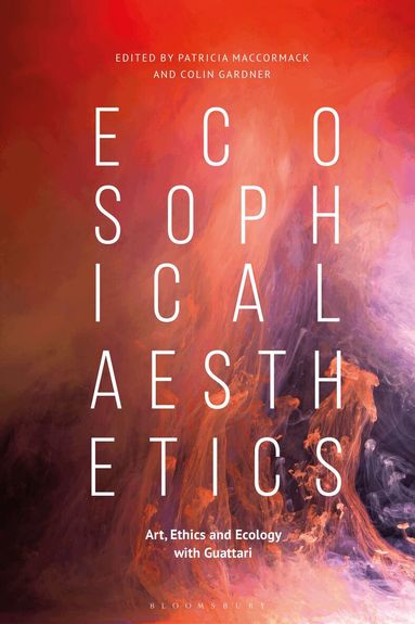 Patricia MacCormack, Colin Gardner - Ecosophical Aesthetics, Inbunden