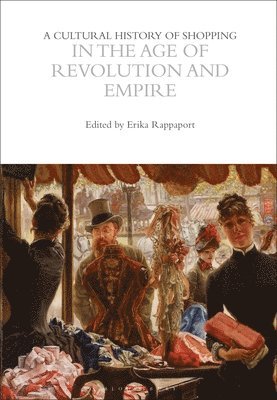 bokomslag A Cultural History of Shopping in the Age of Revolution and Empire