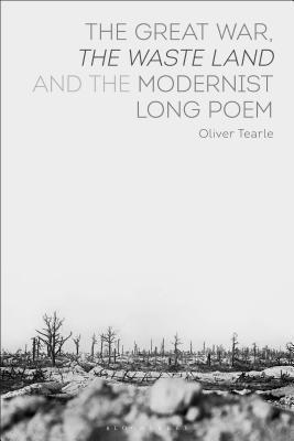 Oliver Tearle - Great War, The Waste Land and the Modernist Long Poem, Inbunden