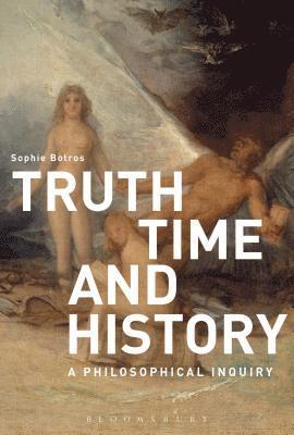 Sophie Botros - Truth, Time and History: A Philosophical Inquiry, Inbunden