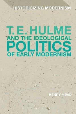 bokomslag T. E. Hulme and the Ideological Politics of Early Modernism