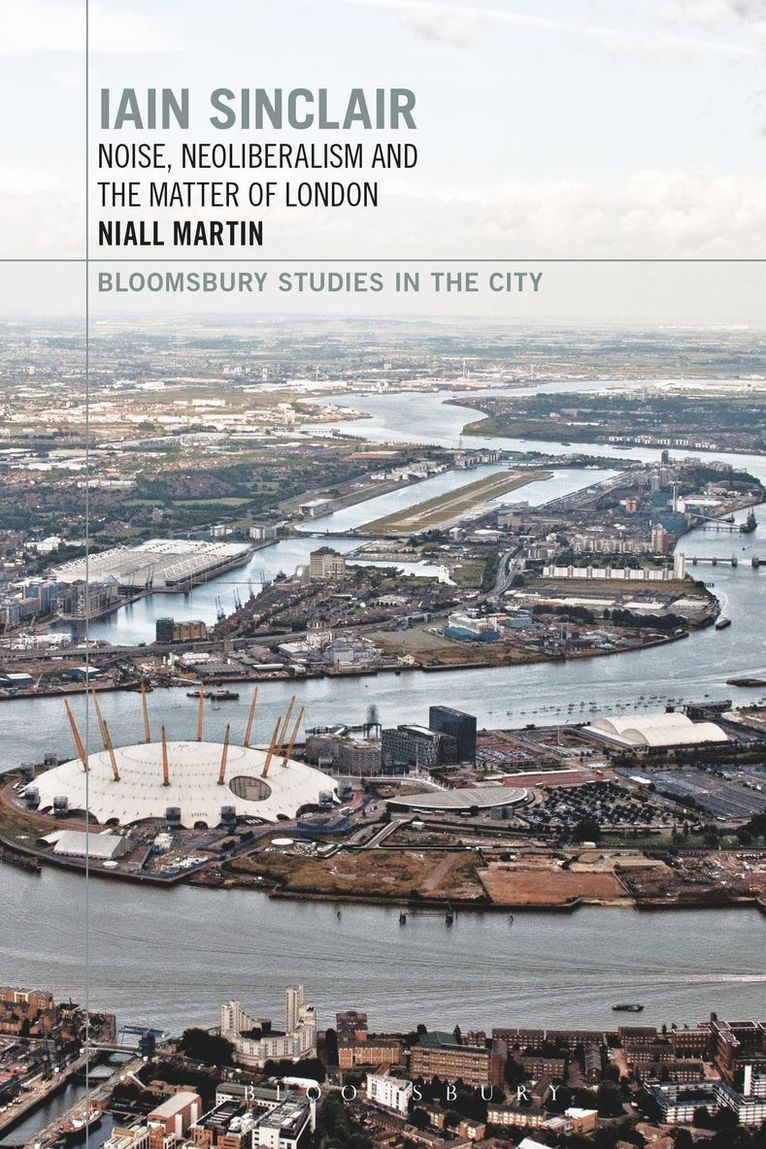 Iain Sinclair: Noise, Neoliberalism and the Matter of London