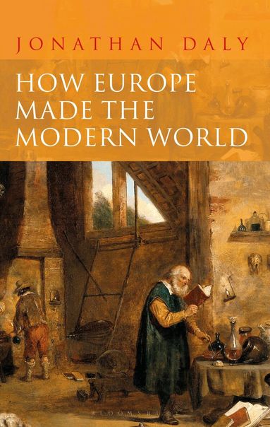 Jonathan Daly - How Europe Made the Modern World, Inbunden