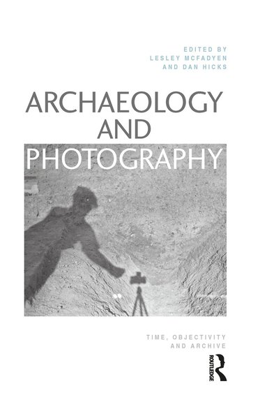 Lesley McFadyen, Dan Hicks - Archaeology and Photography, Inbunden