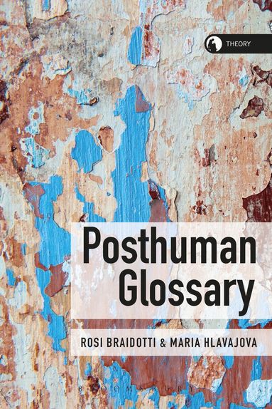 Rosi Braidotti, Maria Hlavajova - Posthuman Glossary, Inbunden