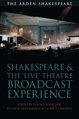 Shakespeare and the 'Live' Theatre Broadcast Experience 1