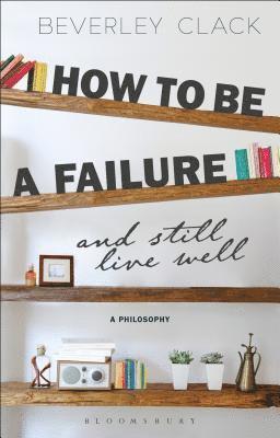 How to be a Failure and Still Live Well 1