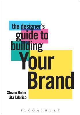 Steven Heller, Lita Talarico - The Designer's Guide to Building Your Brand, Häftad