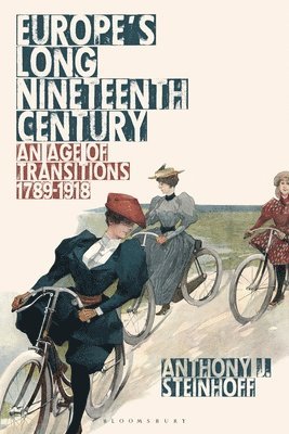 Europe's Long Nineteenth Century: An Age of Transitions, 1789-1918 1