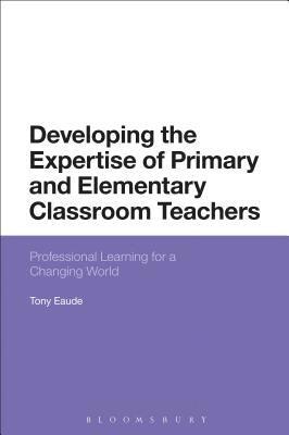 Developing the Expertise of Primary and Elementary Classroom Teachers 1