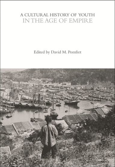 David M. Pomfret - Cultural History of Youth in the Age of Empire, Inbunden