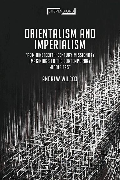 Andrew Wilcox, Jason Bahbak Mohaghegh - Orientalism and Imperialism, Inbunden