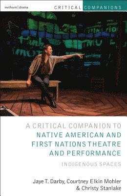 Critical Companion to Native American and First Nations Theatre and Performance 1