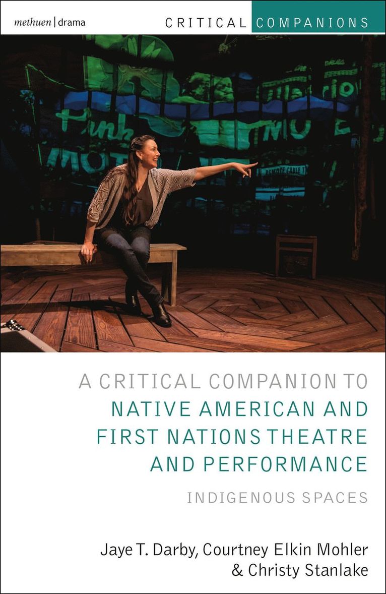 Jaye T. Darby, Courtney Elkin Mohler, Christy Stanlake, USA) Darby, Jaye T. (University of California, Los Angeles, USA) Mohler, Courtney Elkin (Jordan College of the Arts at Butler University in Indianapolis, USA) Stanlake, Christy (United States Naval Academy - Critical Companion to Native American and First Nations Theatre and Performance, Häftad