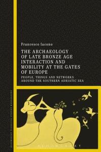 bokomslag The Archaeology of Late Bronze Age Interaction and Mobility at the Gates of Europe