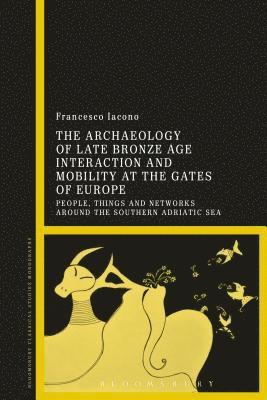 bokomslag Archaeology of Late Bronze Age Interaction and Mobility at the Gates of Europe