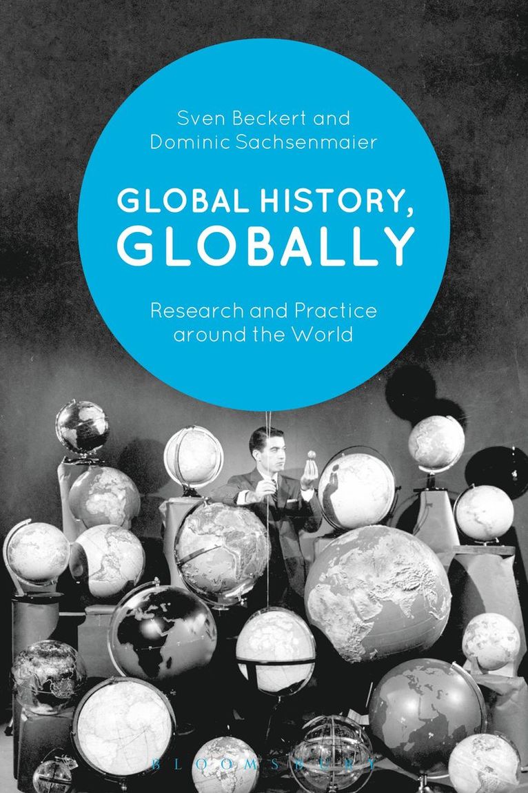 Sven Beckert, Dominic Sachsenmaier, USA) Beckert, Sven (Harvard University, Germany) Sachsenmaier, Dominic (Georg-August-University Gottingen - Global History, Globally, Häftad