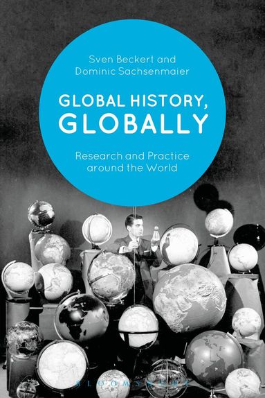 Sven Beckert, Dominic Sachsenmaier - Global History, Globally, Inbunden