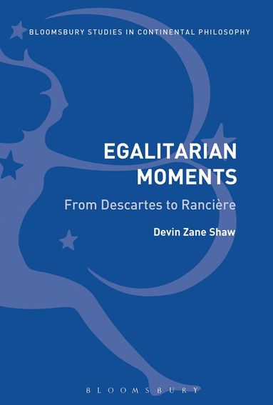 Devin Zane Shaw - Egalitarian Moments: From Descartes to Rancière, Häftad