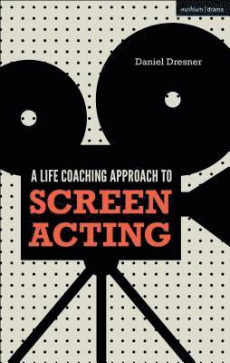 Daniel Dresner - Life-coaching Approach to Screen Acting, Inbunden