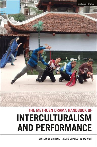 Daphne Lei, Charlotte McIvor - Methuen Drama Handbook of Interculturalism and Performance, Inbunden
