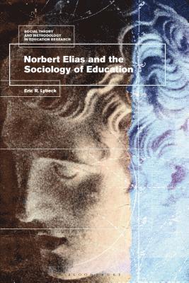 Eric Lybeck, Mark Murphy - Norbert Elias and the Sociology of Education, Inbunden