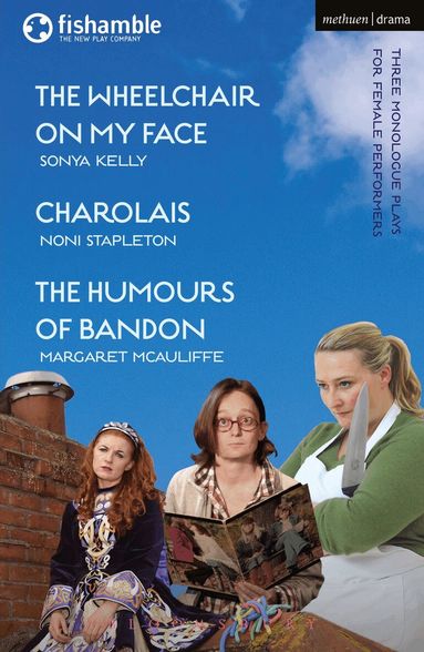 Sonya Kelly, Noni Stapleton, Margaret McAuliffe - Wheelchair on My Face; Charolais; The Humours of Bandon, Häftad