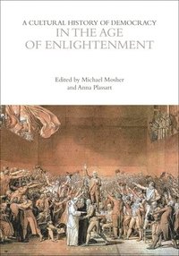 bokomslag A Cultural History of Democracy in the Age of Enlightenment