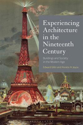 Edward Gillin, H. Horatio Joyce, UK) Gillin, Dr Edward (University of Cambridge, UK) Joyce, H. Horatio (University of Oxford - Experiencing Architecture in the Nineteenth Century, Inbunden