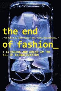 bokomslag The End of Fashion: Clothing and Dress in the Age of Globalization