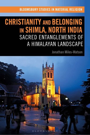 Jonathan Miles-Watson, Amy R. Whitehead - Christianity and Belonging in Shimla, North India, Inbunden