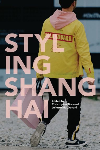 Christopher Breward, Juliette MacDonald - Styling Shanghai, Häftad