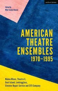 bokomslag American Theatre Ensembles Volume 1