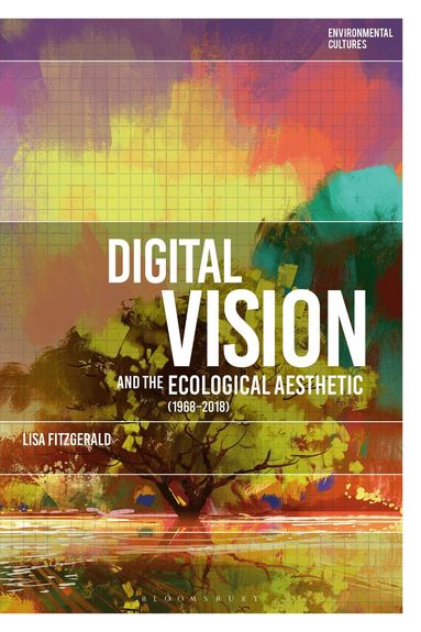 Lisa FitzGerald, Greg Garrard - Digital Vision and the Ecological Aesthetic (1968 - 2018), Inbunden
