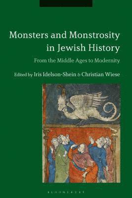 Iris Idelson-Shein, Christian Wiese, Germany) Idelson-Shein, Dr. Iris (Goethe University Frankfurt am Main, Germany) Wiese, Professor Christian (Goethe University Frankfurt am Main - Monsters and Monstrosity in Jewish History, Inbunden