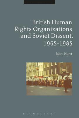 bokomslag British Human Rights Organizations and Soviet Dissent, 1965-1985