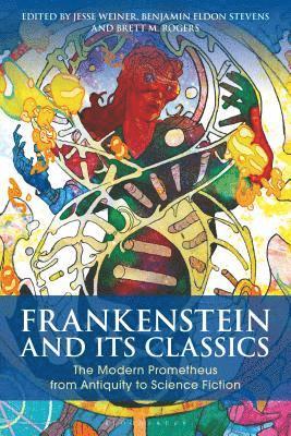 Jesse Weiner, Benjamin Eldon Stevens, Brett M. Rogers - Frankenstein and Its Classics, Inbunden