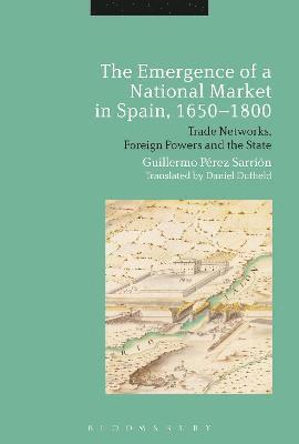 bokomslag The Emergence of a National Market in Spain, 1650-1800