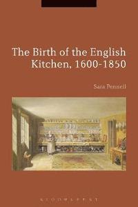 bokomslag The Birth of the English Kitchen, 1600-1850
