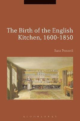 The Birth of the English Kitchen, 1600-1850 1