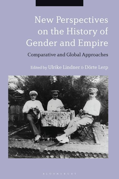 Ulrike Lindner, Dörte Lerp - New Perspectives on the History of Gender and Empire, Inbunden