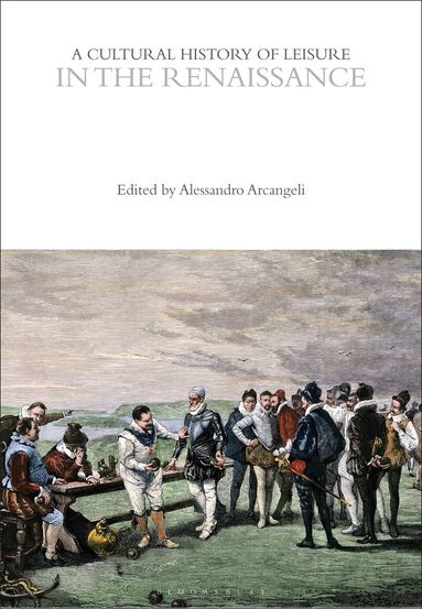 Alessandro Arcangeli - Cultural History of Leisure in the Renaissance, Inbunden