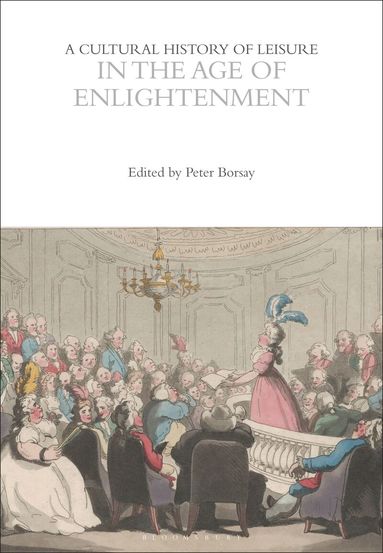 Peter Borsay, Jan Hein Furnée - Cultural History of Leisure in the Age of Enlightenment, Inbunden