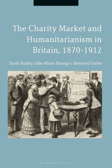 Sarah Roddy, Julie-Marie Strange, Bertrand Taithe - Charity Market and Humanitarianism in Britain, 1870-1912, Inbunden