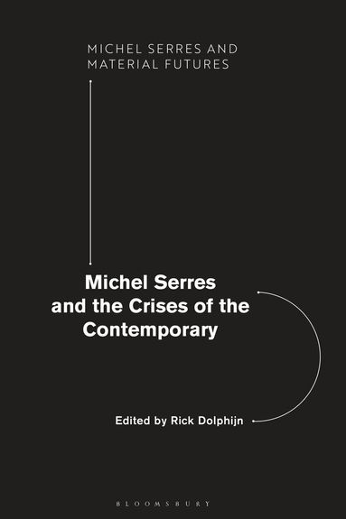 Rick Dolphijn - Michel Serres and the Crises of the Contemporary, Inbunden