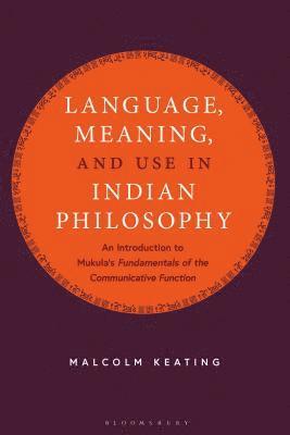 Malcolm Keating - Language, Meaning, and Use in Indian Philosophy, Inbunden