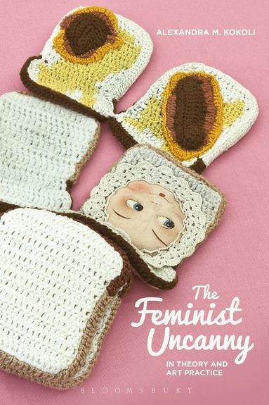 Alexandra M. Kokoli - Feminist Uncanny in Theory and Art Practice, Häftad