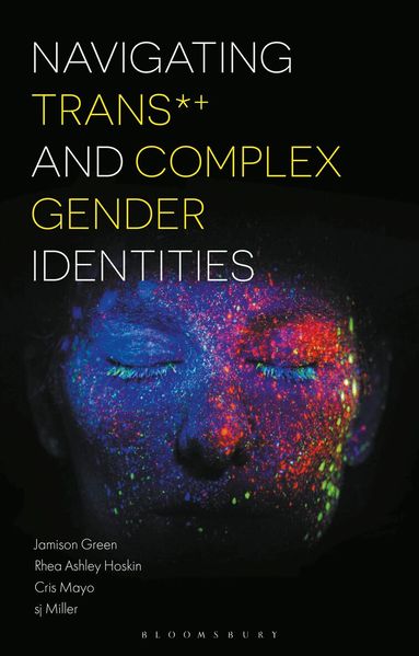 Jamison Green, Rhea Ashley Hoskin, Cris Mayo, sj Miller - Navigating Trans and Complex Gender Identities, Inbunden