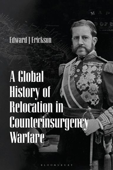 Edward J. Erickson - Global History of Relocation in Counterinsurgency Warfare, Häftad